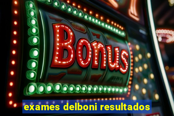 exames delboni resultados